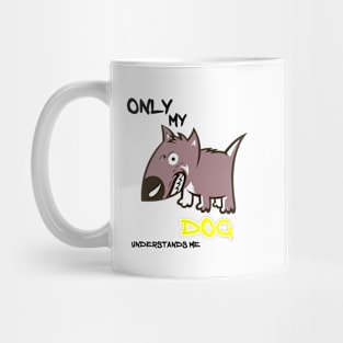 ONLY MY DOG UNDERSTANDS ME Mug